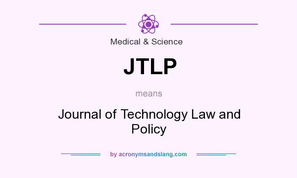 What does JTLP mean? It stands for Journal of Technology Law and Policy