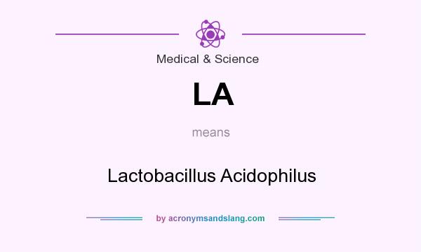 What does LA mean? It stands for Lactobacillus Acidophilus