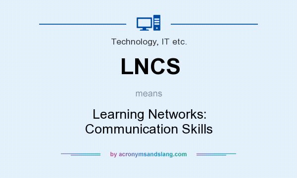 What does LNCS mean? It stands for Learning Networks: Communication Skills