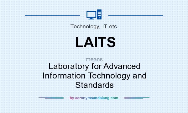 What does LAITS mean? It stands for Laboratory for Advanced Information Technology and Standards