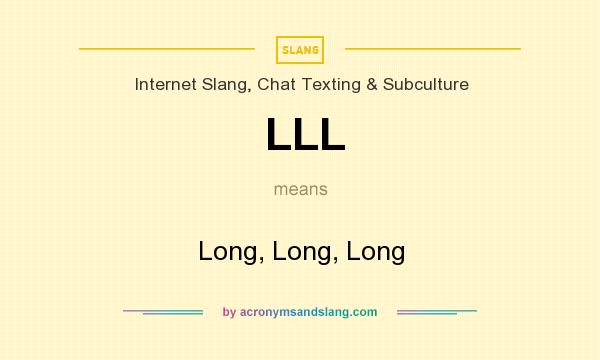 What does LLL mean? It stands for Long, Long, Long