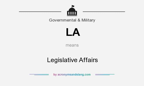 What does LA mean? It stands for Legislative Affairs