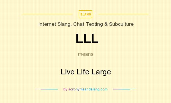 What does LLL mean? It stands for Live Life Large