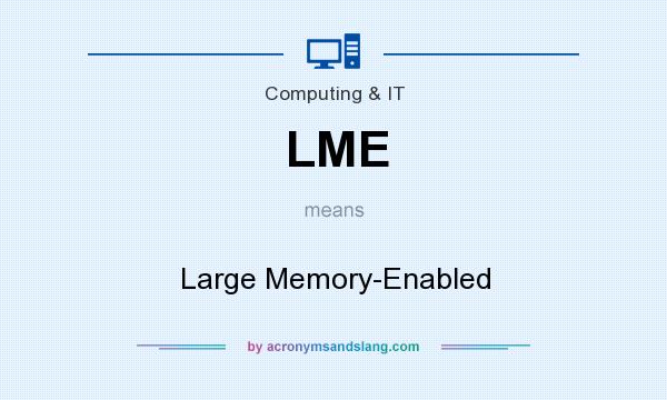 What does LME mean? It stands for Large Memory-Enabled