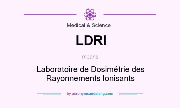 What does LDRI mean? It stands for Laboratoire de Dosimétrie des Rayonnements Ionisants