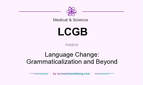 What does LCGB mean? It stands for Language Change: Grammaticalization and Beyond