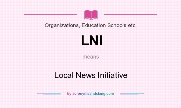 What does LNI mean? It stands for Local News Initiative