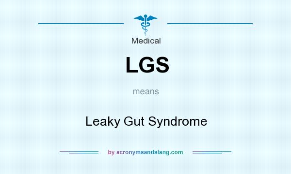 What does LGS mean? It stands for Leaky Gut Syndrome