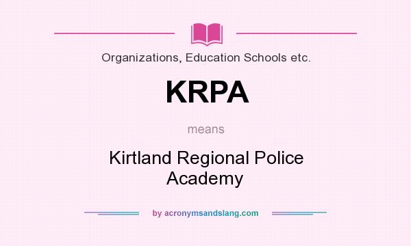 What does KRPA mean? It stands for Kirtland Regional Police Academy