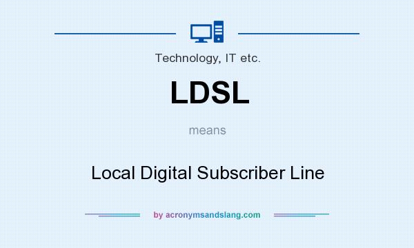 What does LDSL mean? It stands for Local Digital Subscriber Line