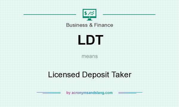What does LDT mean? It stands for Licensed Deposit Taker
