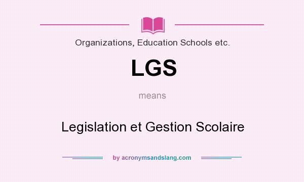 What does LGS mean? It stands for Legislation et Gestion Scolaire