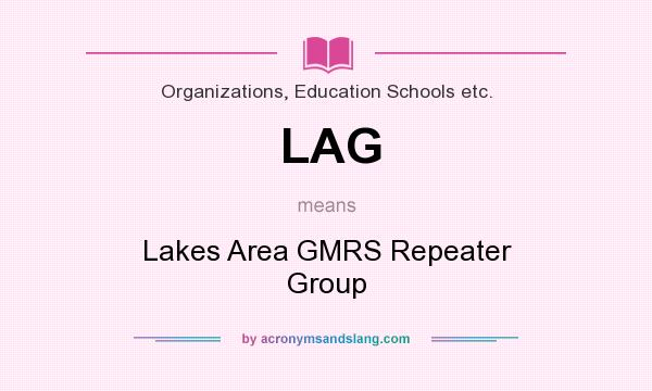 What does LAG mean? It stands for Lakes Area GMRS Repeater Group