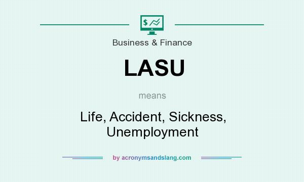 What does LASU mean? It stands for Life, Accident, Sickness, Unemployment