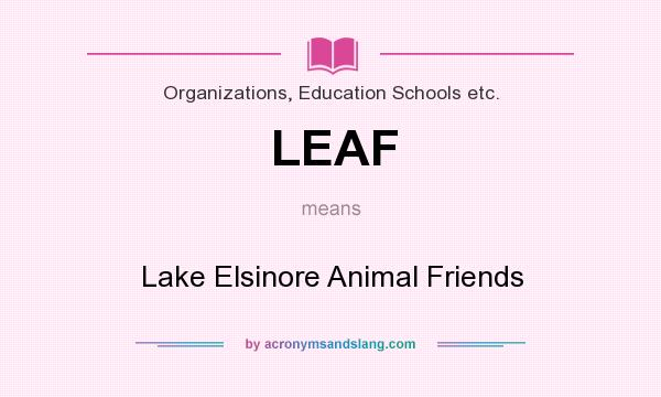 What does LEAF mean? It stands for Lake Elsinore Animal Friends