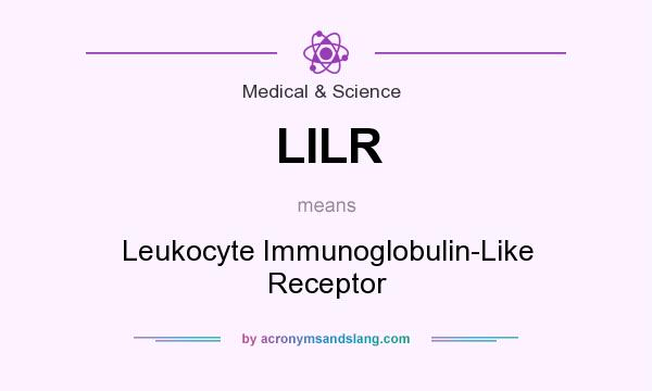 What does LILR mean? It stands for Leukocyte Immunoglobulin-Like Receptor