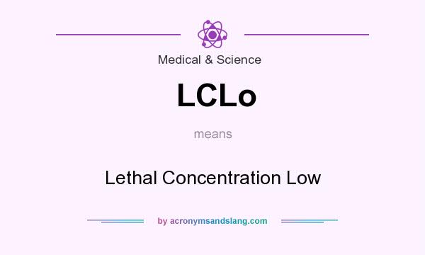 What does LCLo mean? It stands for Lethal Concentration Low