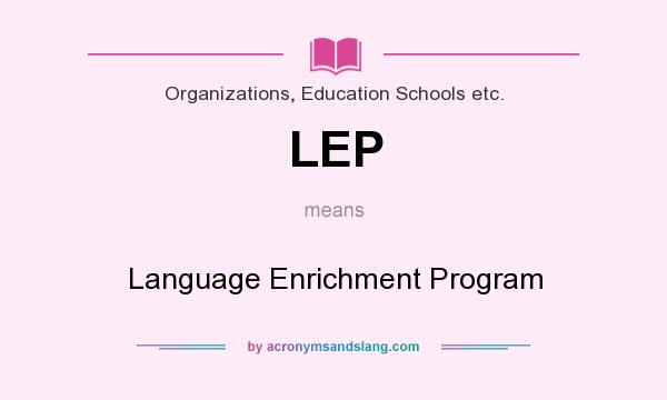 What does LEP mean? It stands for Language Enrichment Program
