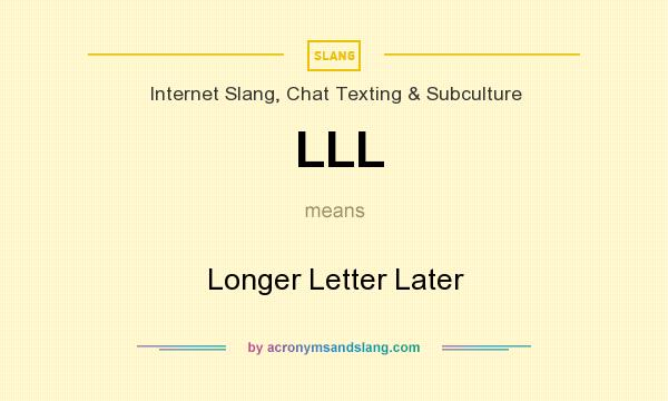 What does LLL mean? It stands for Longer Letter Later