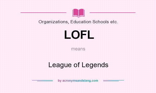 What does LOFL mean? It stands for League of Legends