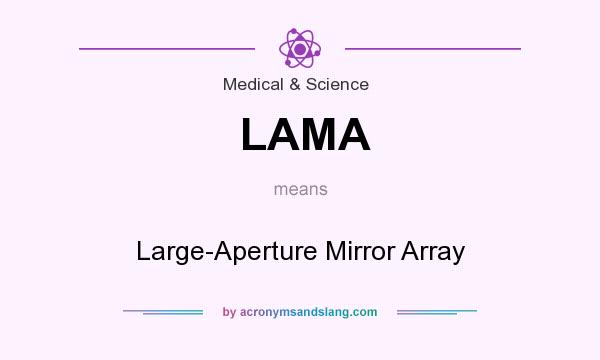 What does LAMA mean? It stands for Large-Aperture Mirror Array