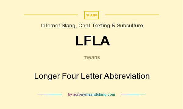 What does LFLA mean? It stands for Longer Four Letter Abbreviation