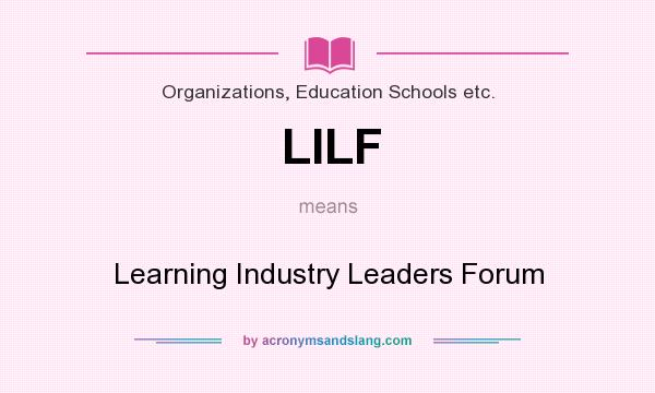 What does LILF mean? It stands for Learning Industry Leaders Forum