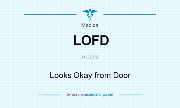 What does LOFD mean? It stands for Looks Okay from Door
