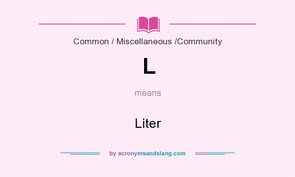 What does L mean? It stands for Liter