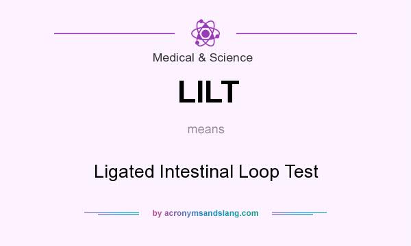 What does LILT mean? It stands for Ligated Intestinal Loop Test