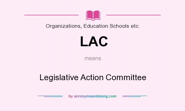 What does LAC mean? It stands for Legislative Action Committee