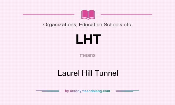 What does LHT mean? It stands for Laurel Hill Tunnel