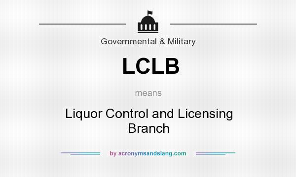 What does LCLB mean? It stands for Liquor Control and Licensing Branch