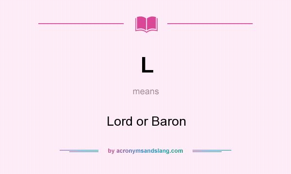 What does L mean? It stands for Lord or Baron