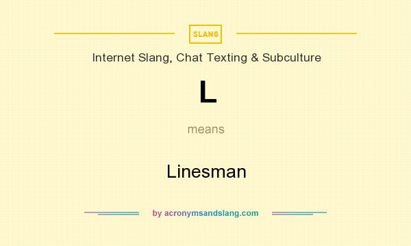 What does L mean? It stands for Linesman