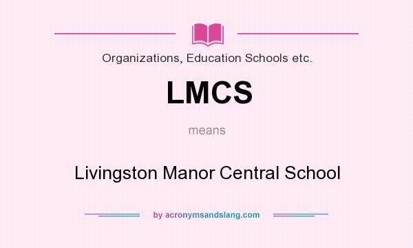 What does LMCS mean? It stands for Livingston Manor Central School