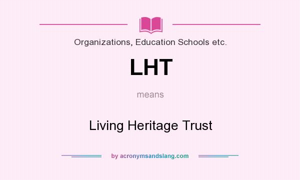 What does LHT mean? It stands for Living Heritage Trust