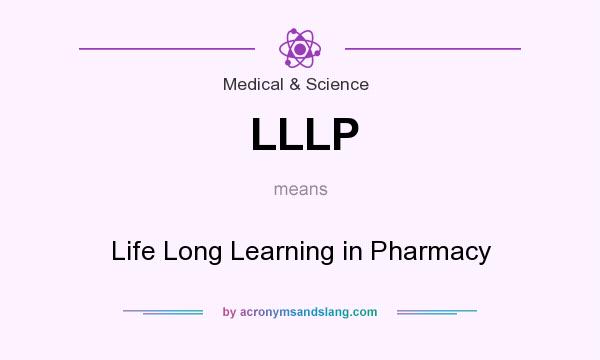 What does LLLP mean? It stands for Life Long Learning in Pharmacy
