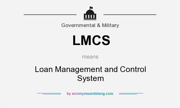 What does LMCS mean? It stands for Loan Management and Control System