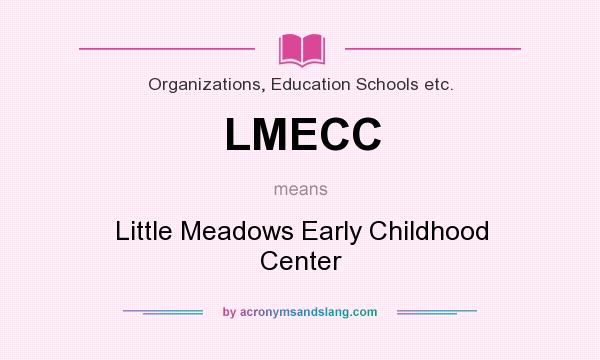 What does LMECC mean? It stands for Little Meadows Early Childhood Center