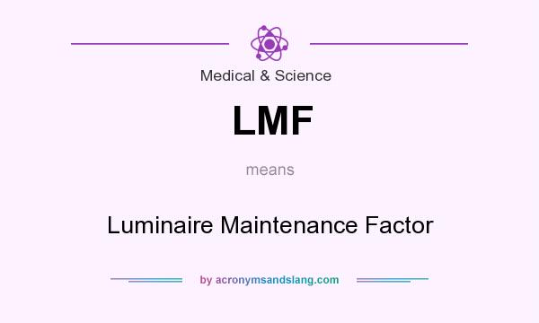 What does LMF mean? It stands for Luminaire Maintenance Factor