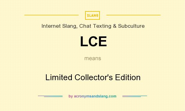 What does LCE mean? It stands for Limited Collector`s Edition