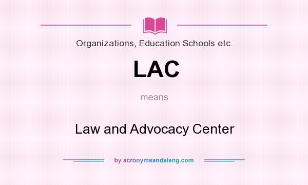 What does LAC mean? It stands for Law and Advocacy Center