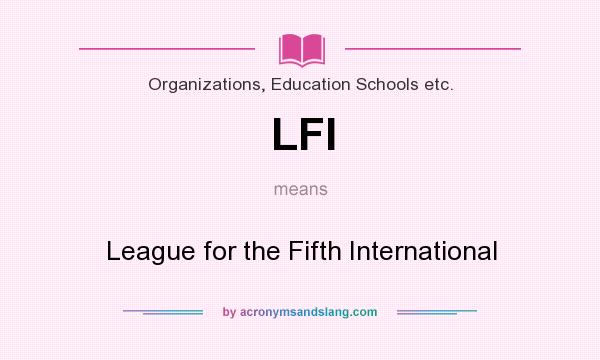 What does LFI mean? It stands for League for the Fifth International