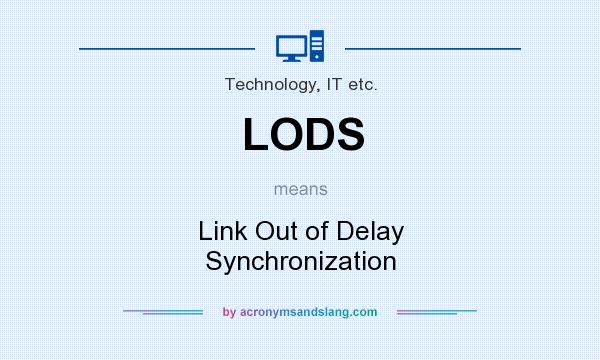 What does LODS mean? It stands for Link Out of Delay Synchronization