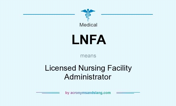 What does LNFA mean? It stands for Licensed Nursing Facility Administrator