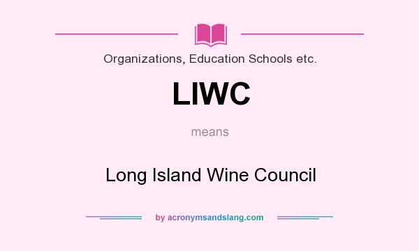 What does LIWC mean? It stands for Long Island Wine Council