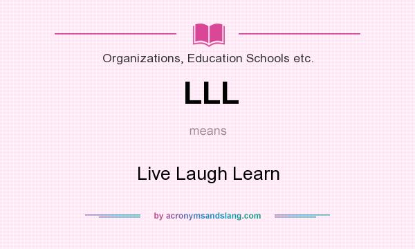 What does LLL mean? It stands for Live Laugh Learn