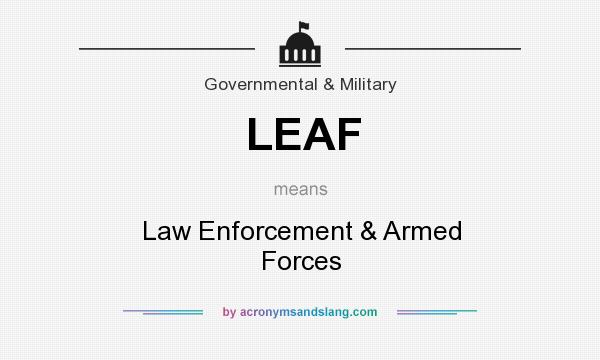 What does LEAF mean? It stands for Law Enforcement & Armed Forces