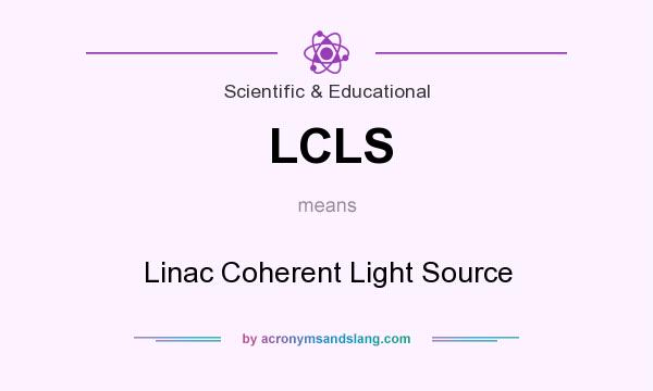 What does LCLS mean? It stands for Linac Coherent Light Source